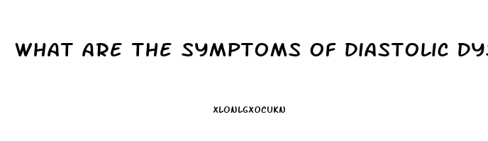 What Are The Symptoms Of Diastolic Dysfunction