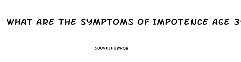 What Are The Symptoms Of Impotence Age 34