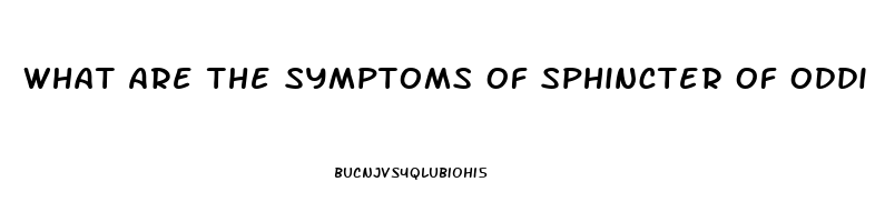 What Are The Symptoms Of Sphincter Of Oddi Dysfunction