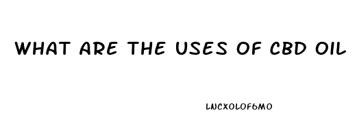 What Are The Uses Of Cbd Oil