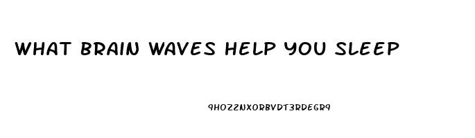 What Brain Waves Help You Sleep