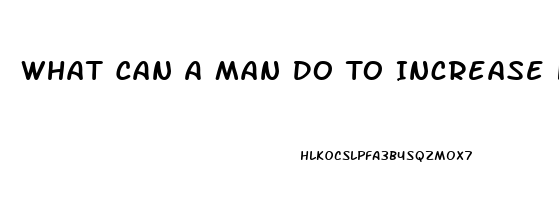 What Can A Man Do To Increase His Libido