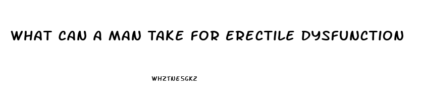 What Can A Man Take For Erectile Dysfunction