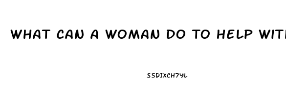 What Can A Woman Do To Help With Erectile Dysfunction