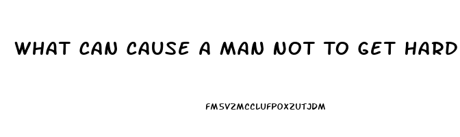 What Can Cause A Man Not To Get Hard