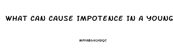 What Can Cause Impotence In A Young Man