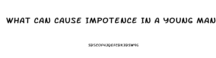 What Can Cause Impotence In A Young Man