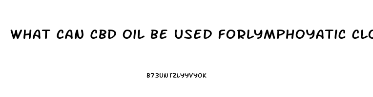 What Can Cbd Oil Be Used Forlymphoyatic Cloitis