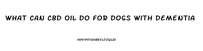 What Can Cbd Oil Do For Dogs With Dementia