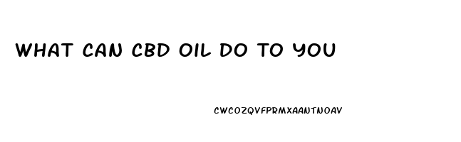 What Can Cbd Oil Do To You