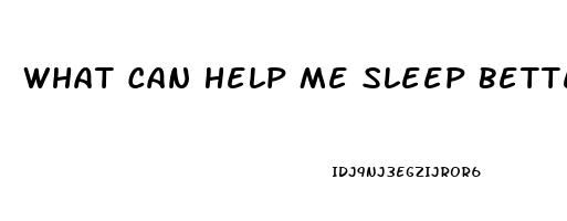 What Can Help Me Sleep Better At Night