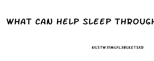 What Can Help Sleep Through The Night