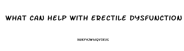 What Can Help With Erectile Dysfunction