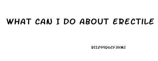 What Can I Do About Erectile Dysfunction