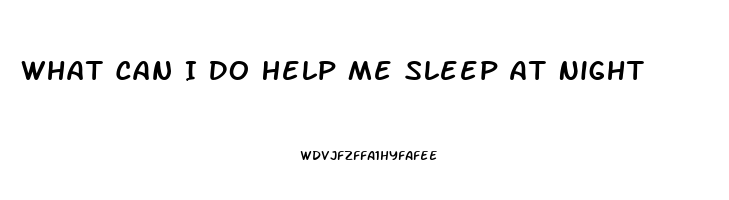 What Can I Do Help Me Sleep At Night