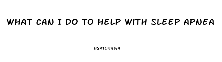 What Can I Do To Help With Sleep Apnea