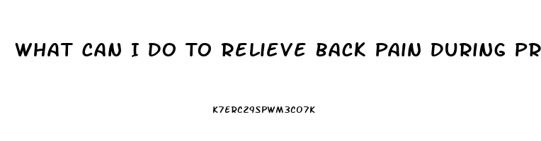 What Can I Do To Relieve Back Pain During Pregnancy