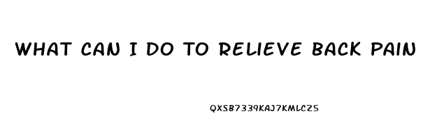 What Can I Do To Relieve Back Pain