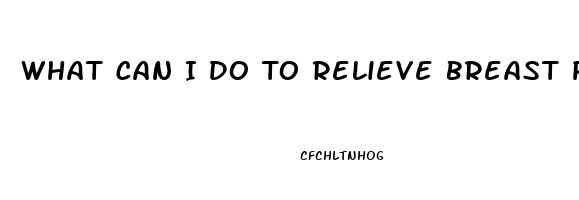 What Can I Do To Relieve Breast Pain During Pregnancy