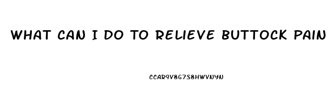 What Can I Do To Relieve Buttock Pain