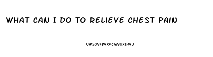 What Can I Do To Relieve Chest Pain