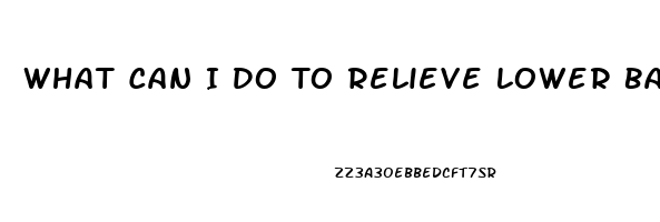 What Can I Do To Relieve Lower Back Pain