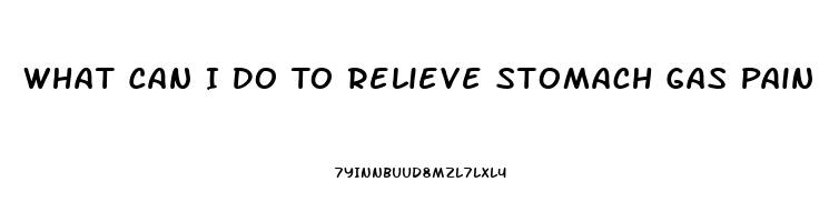 What Can I Do To Relieve Stomach Gas Pain