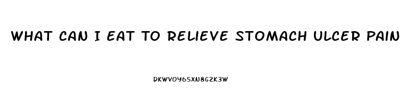 What Can I Eat To Relieve Stomach Ulcer Pain