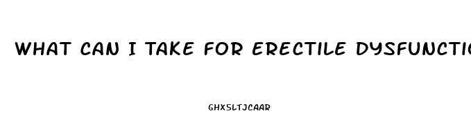 What Can I Take For Erectile Dysfunction