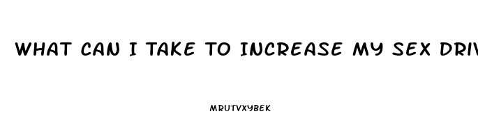 What Can I Take To Increase My Sex Drive Male