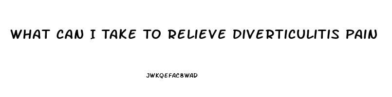 What Can I Take To Relieve Diverticulitis Pain