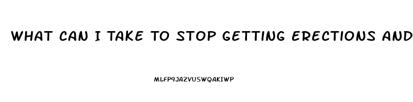 What Can I Take To Stop Getting Erections And A Sex Drive