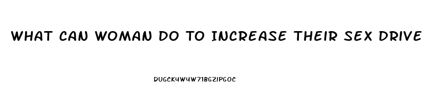 What Can Woman Do To Increase Their Sex Drive