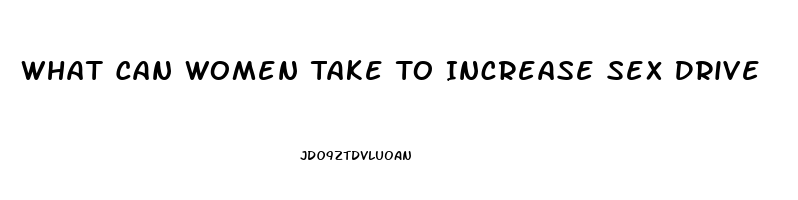 What Can Women Take To Increase Sex Drive