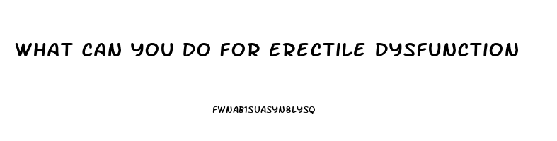 What Can You Do For Erectile Dysfunction