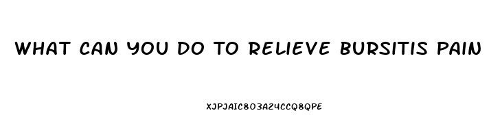 What Can You Do To Relieve Bursitis Pain