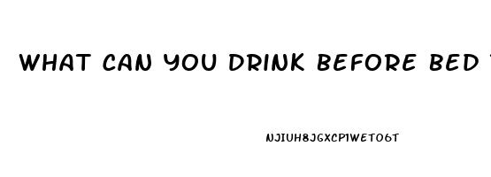 What Can You Drink Before Bed To Help You Sleep