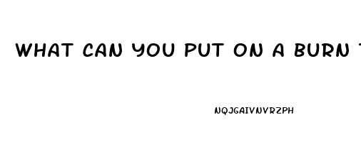 What Can You Put On A Burn To Relieve Pain