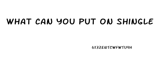 What Can You Put On Shingles To Relieve The Pain