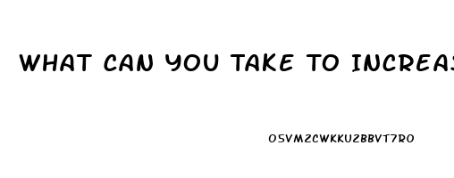 What Can You Take To Increase Your Libido