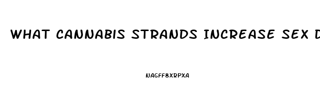 What Cannabis Strands Increase Sex Drive