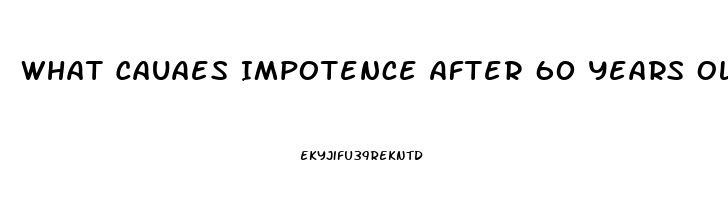 What Cauaes Impotence After 60 Years Old