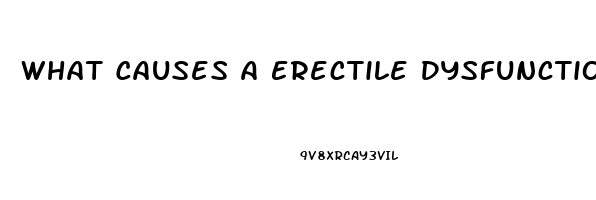 What Causes A Erectile Dysfunction