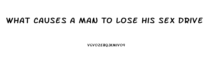 What Causes A Man To Lose His Sex Drive