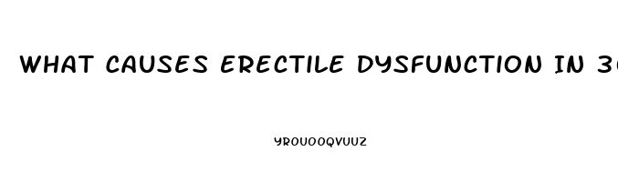 What Causes Erectile Dysfunction In 30s