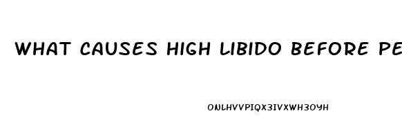 What Causes High Libido Before Period