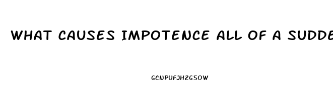 What Causes Impotence All Of A Sudden