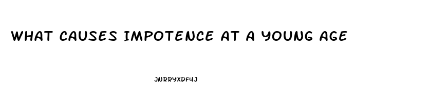 What Causes Impotence At A Young Age