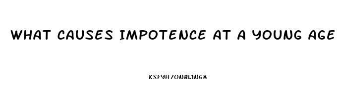 What Causes Impotence At A Young Age