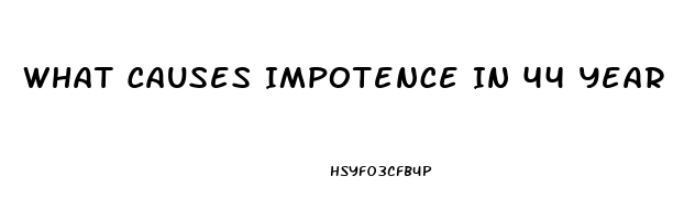 What Causes Impotence In 44 Year Old Man